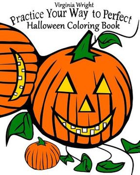 portada Practice Your Way to Perfect: Halloween Coloring Book (For Kids) (en Inglés)