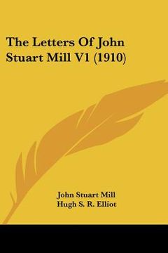 portada the letters of john stuart mill v1 (1910) (in English)