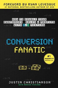 portada Conversion Fanatic: How To Double Your Customers, Sales and Profits With A/B Testing (en Inglés)