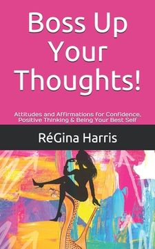 portada Boss Up Your Thoughts!: Attitudes and Affirmations for Confidence, Positive Thinking & Being Your Best Self (in English)