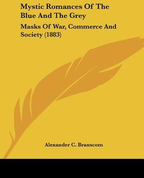 portada mystic romances of the blue and the grey: masks of war, commerce and society (1883) (en Inglés)