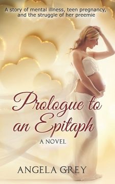 portada Prologue to an Epitaph: A story of mental illness, teen pregnancy, and the struggle of her preemie
