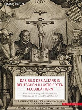 portada Das Bild des Altars in Deutschen Illustrierten Flugblättern: Eine Untersuchung zu Bilderstreit und Bildtheologie im 16. Und 17. Jahrhundert (en Alemán)