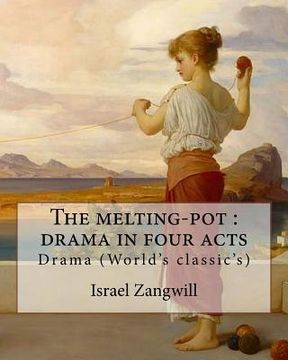 portada The melting-pot: drama in four acts: By: Israel Zangwill (1864-1926) (en Inglés)