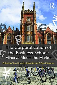 portada The Corporatization of the Business School: Minerva Meets the Market (en Inglés)