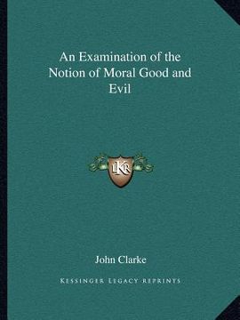 portada an examination of the notion of moral good and evil (en Inglés)