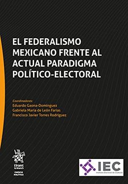 portada El Federalismo Mexicano Frente al Actual Paradigma Político-Electoral (Ciencia Politica -México-)