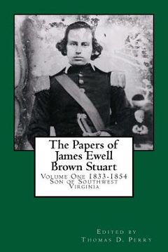 portada The Papers of James Ewell Brown. Stuart: Volume One: 1833-1854 (en Inglés)