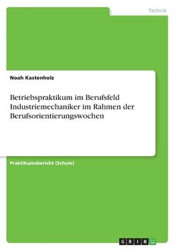 portada Betriebspraktikum im Berufsfeld Industriemechaniker im Rahmen der Berufsorientierungswochen (en Alemán)