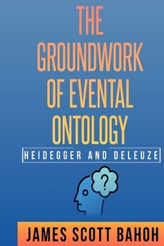 portada Heidegger and Deleuze: The Groundwork of Evental Ontology (in English)