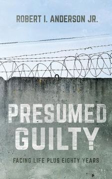 portada Presumed Guilty: Facing Life Plus Eighty Years (en Inglés)