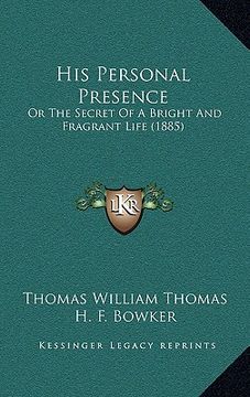 portada his personal presence: or the secret of a bright and fragrant life (1885)