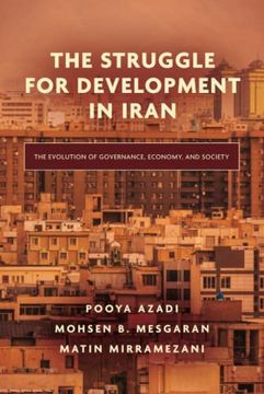 portada The Struggle for Development in Iran: The Evolution of Governance, Economy, and Society (en Inglés)