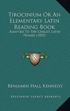 portada tirocinium or an elementary latin reading book: adapted to the child's latin primer (1855) (en Inglés)