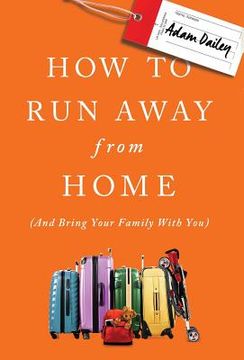 portada How to Run Away From Home: And Bring Your Family With You (en Inglés)