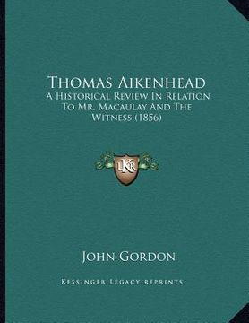 portada thomas aikenhead: a historical review in relation to mr. macaulay and the witness (1856) (en Inglés)
