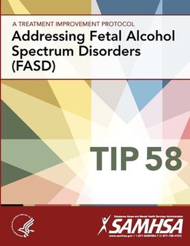 portada A Treatment Improvement Protocol - Addressing Fetal Alcohol Spectrum Disorders (FASD) - TIP 58 (en Inglés)