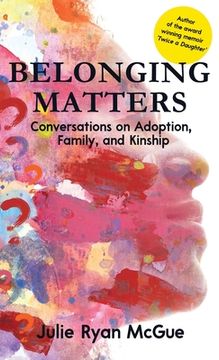 portada Belonging Matters: Conversations on Adoption, Family, and Kinship