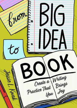 portada From big Idea to Book: Create a Writing Practice That Brings you joy (en Inglés)