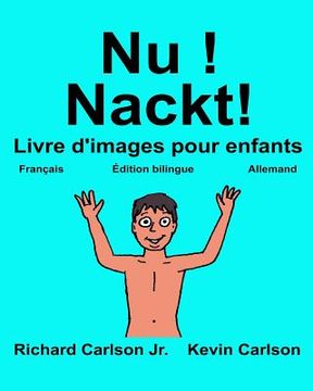 portada Nu ! Nackt!: Livre d'images pour enfants Français-Allemand (Édition bilingue) (in French)