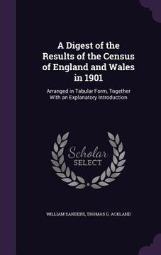 portada A Digest of the Results of the Census of England and Wales in 1901: Arranged in Tabular Form, Together With an Explanatory Introduction