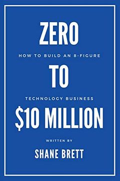 portada Zero to $10 Million: How to Build an 8-Figure Technology Business 