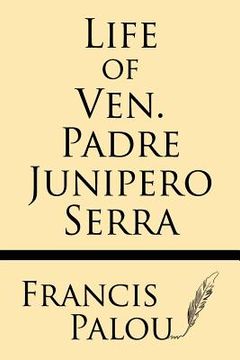 portada Life of Ven. Padre Junipero Serra (en Inglés)