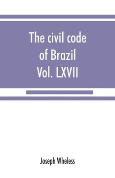portada The civil code of Brazil, being law no. 3,071 of January 1, 1917: with the corrections ordered by law no. 3,725 of January 15, 1919, promulgated July (en Inglés)