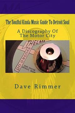 portada The Soulful Kinda Music Guide To Detroit Soul: A discography of the Motor City