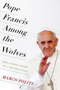 portada Pope Francis Among the Wolves: The Inside Story of a Revolution (en Inglés)
