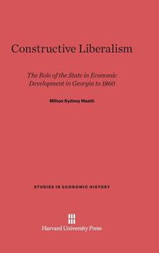 portada Constructive Liberalism (Studies in Economic History) (en Inglés)