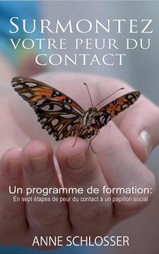 portada Surmontez votre peur du contact: Un programme de formation: En sept étapes de peur du contact à un papillon social (en Francés)