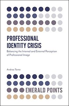 portada Professional Identity Crisis: Balancing the Internal and External Perception of Professional Image (Emerald Points) (in English)
