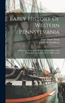 portada Early History Of Western Pennsylvania: And Of The West, And Of Western Expeditions And Campaigns, From Mdccliv To Mdcccxxxiii
