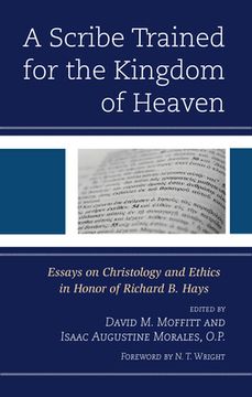 portada A Scribe Trained for the Kingdom of Heaven: Essays on Christology and Ethics in Honor of Richard B. Hays (in English)