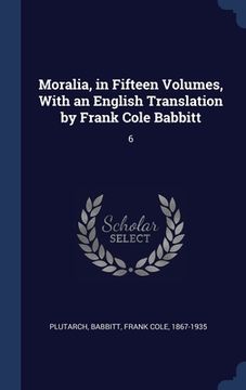 portada Moralia, in Fifteen Volumes, With an English Translation by Frank Cole Babbitt: 6