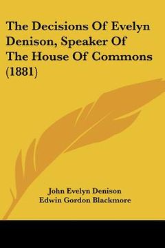 portada the decisions of evelyn denison, speaker of the house of commons (1881) (en Inglés)