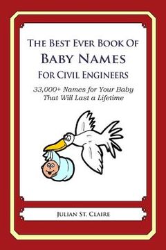 portada The Best Ever Book of Baby Names for Civil Engineers: 33,000+ Names for Your Baby That Will Last a Lifetime (en Inglés)