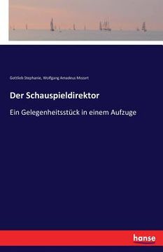 portada Der Schauspieldirektor: Ein Gelegenheitsstück in einem Aufzuge (in German)