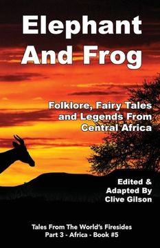 portada Elephant And Frog: Folklore, Fairy tales and Legends from Central Africa (in English)
