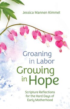 portada Groaning in Labor, Growing in Hope: Scripture Reflections for the Hard Days of Early Motherhood (in English)