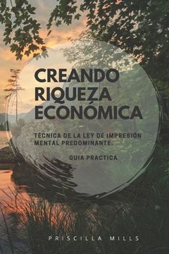 portada Creando Riqueza Económica: Técnica de la Ley de Impresión Mental Predominante.