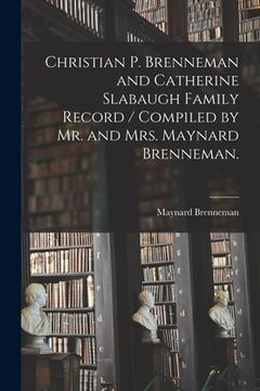 portada Christian P. Brenneman and Catherine Slabaugh Family Record / Compiled by Mr. and Mrs. Maynard Brenneman. (en Inglés)