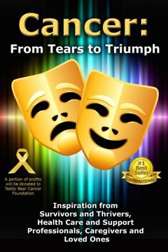 portada Cancer: From Tears to Triumph: Inspiration from Survivors and Thrivers, Health Care and Support Professionals, Caregivers and Loved Ones