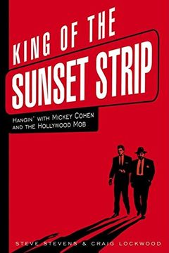 portada King of the Sunset Strip: Hangin' With Mickey Cohen and the Hollywood mob (en Inglés)