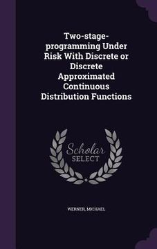 portada Two-stage-programming Under Risk With Discrete or Discrete Approximated Continuous Distribution Functions (en Inglés)
