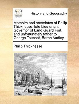 portada memoirs and anecdotes of philip thicknesse, late lieutenant governor of land guard fort, and unfortunately father to george touchet, baron audley. (en Inglés)