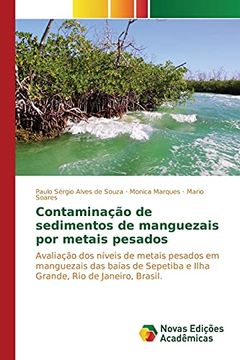 portada Contaminação de Sedimentos de Manguezais por Metais Pesados: Avaliação dos Níveis de Metais Pesados em Manguezais das Baías de Sepetiba e Ilha Grande, rio de Janeiro, Brasil. (en Portugués)