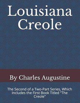 portada Louisiana Creole: The Second of a Two-Part Series, Which Includes the First Book Titled "the Creole"