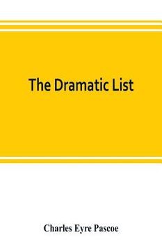 portada The dramatic list; a record of the principal performances of living actors and actresses of the British stage (en Inglés)